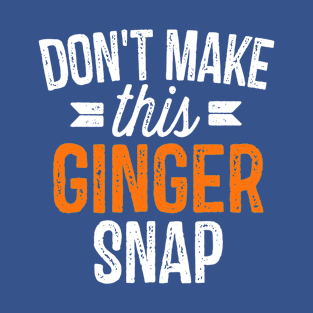 Don’t Make This Ginger Snap 1 T-Shirt