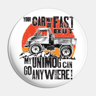 Your Car may be fast but my Unimog can go anywhere! Pin