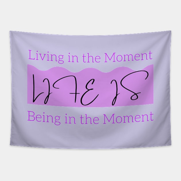 Life is Living in the Present Moment and Being in the Present Moment Tapestry by Reaisha