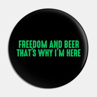Freedom and beer that's why I'm here Pin