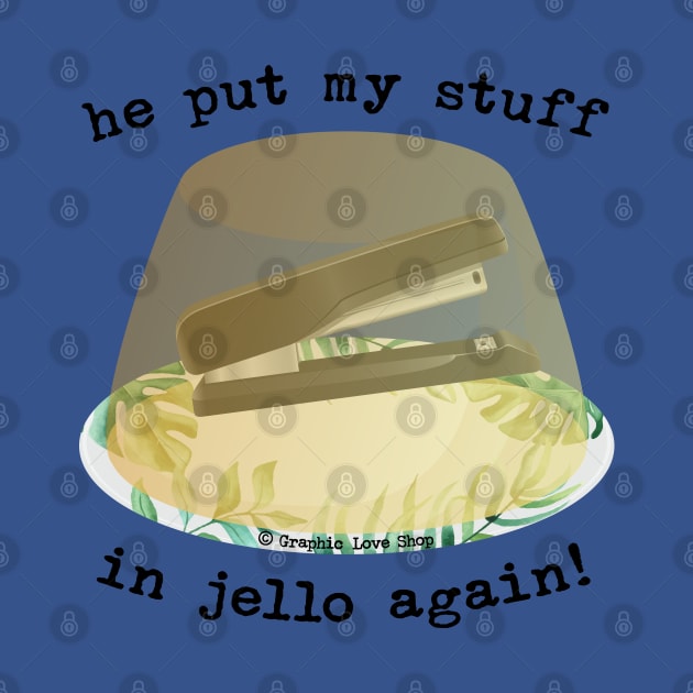 He Put my Stuff in Jello Again!, Dwight Jello Stapler - GraphicLoveShop by GraphicLoveShop