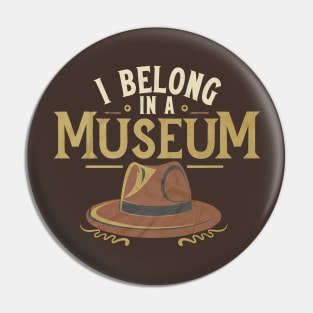 Funny Hero Archaeologist Adventure - I Belong in a Museum Pin