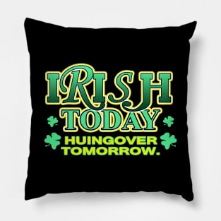 Irish Today Huingover Tomorrow | Irish Joke Pillow