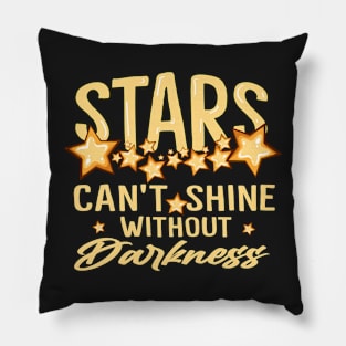 Stars Can't Shine Without Darkness Pillow