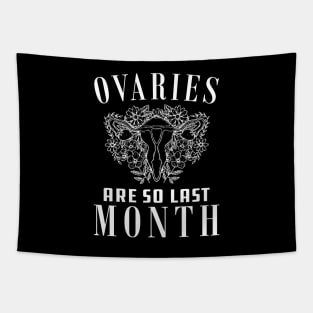 Hysterectomy - Ovaries are so last month Tapestry