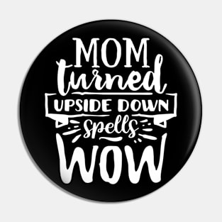 Mom turned upside down spells wow! Pin