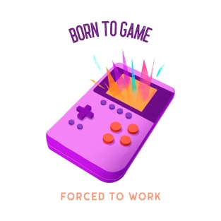 Born to game Forced to work T-Shirt