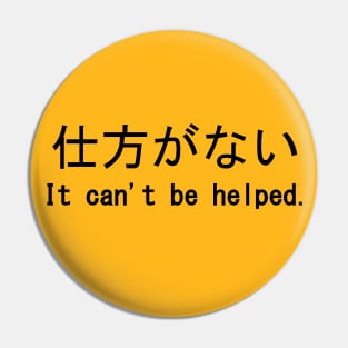 It Can't Be Helped - Shikata Ga Nai, Japanese, Anime Meme Pin