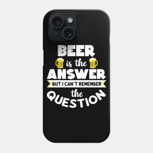 Beer is the answer but I can't remember the question - white design Phone Case