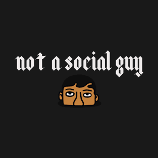 Not a social guy T-Shirt