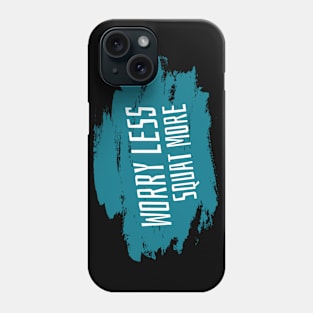 Workout Motivation | Worry less squat more Phone Case