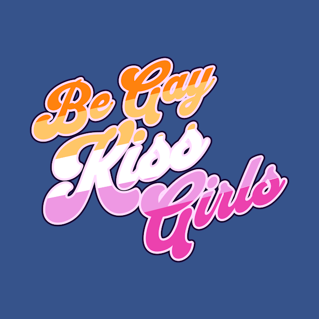 Be Gay Kiss Girls - Lesbian Pride Flag by Prideopenspaces