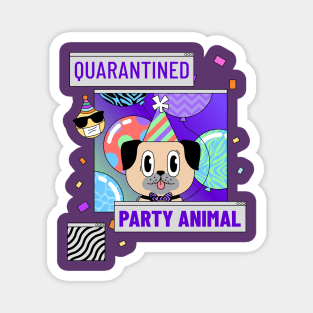 quarantined party animal, social distancing, covid 19, stay home Magnet