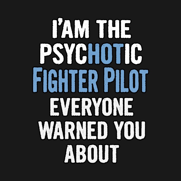 Tshirt Gift For Fighter Pilots - Psychotic by divawaddle