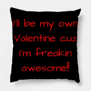 I'll Be My Own Valentine cuz I'm Awesome Text Gift Pillow