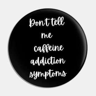 Addicted to coffee Don't tell me caffeine addiction symptoms Pin