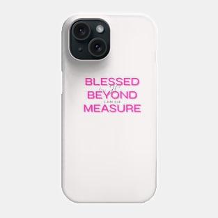 Blessed beyond measure Phone Case