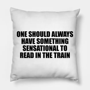 One should always have something sensational to read in the train Pillow