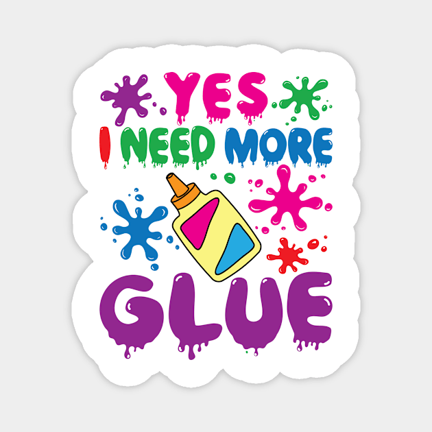 Slime Shirt - Yes I Need More Glue Magnet by redbarron