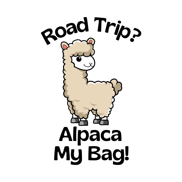 Road Trip? Alpaca My Bag - Alpaca Pun by Allthingspunny