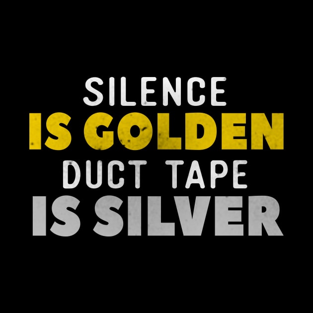 Silence Is Golden Duct Tape Is Silver by VintageArtwork