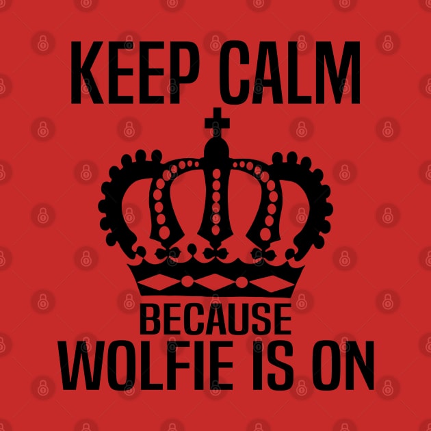 Keep Calm because Wolfie is On by WolfGang mmxx