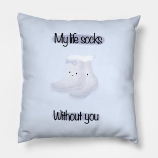 My life socks without you Pillow