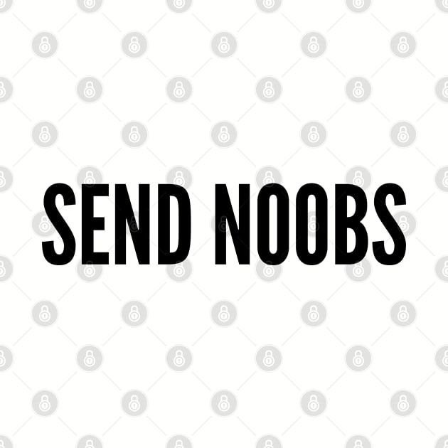 Gaming Humor - Send Noobs - Funny Joke Statement humor Slogan Quotes Saying by sillyslogans