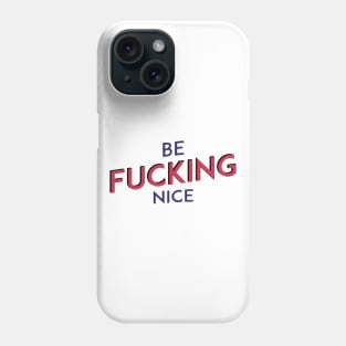 Be F*&^ING Nice Phone Case