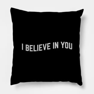 I Believe in You Pillow