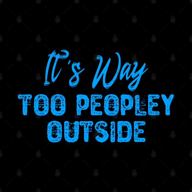 It's Way Too Peopley Outside - Introvert by Yyoussef101