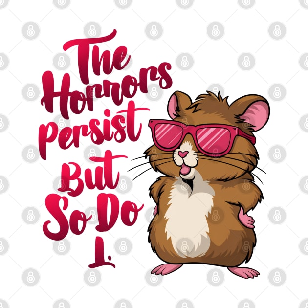 The Horrors persist but so do I Funny hamster by thestaroflove