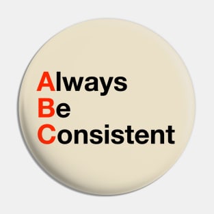 Always Be Consistent Pin