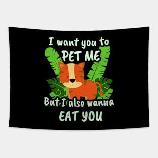 🐯 I Want You to Pet Me, but I Also Wanna Eat You Tapestry