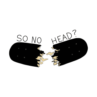 So No Head? T-Shirt