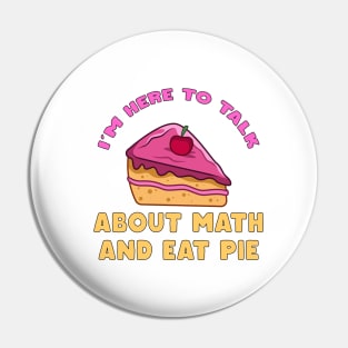 I'm Here To Talk About Math and Eat Pie Pi Day Math Teacher Pin