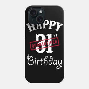 Happy 31st Quarantined Birthday Phone Case