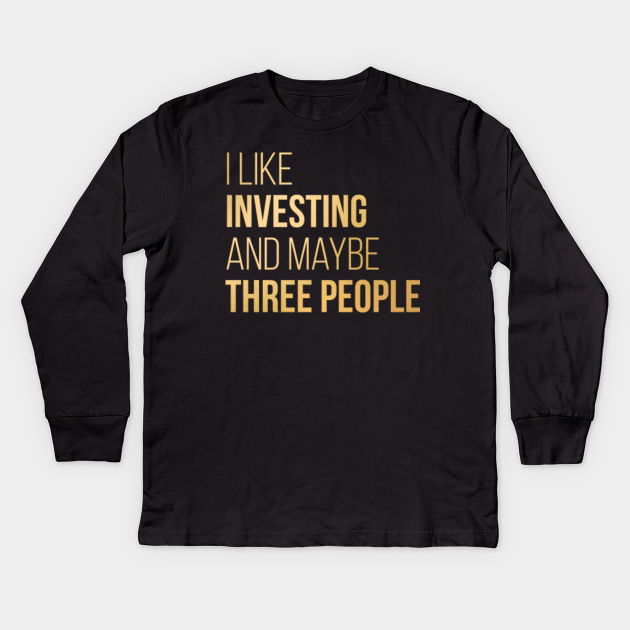 Investing - Investing - Kids Long Sleeve T-Shirt | TeePublic