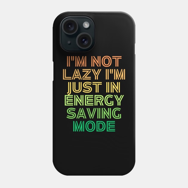 I'm Not Lazy I'm Just Energy Saving Mode Phone Case by Prime Quality Designs