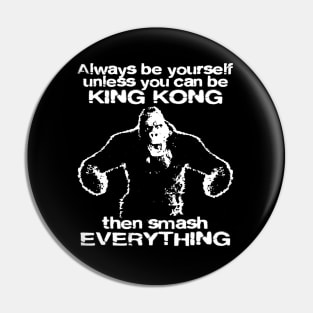 KING KONG '33 ALWAYS BE YOURSELF . . . Pin