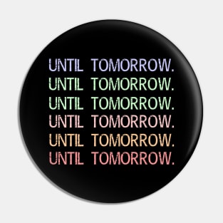 Until Tomorrow Challenge Clothing Meme gifts Pin