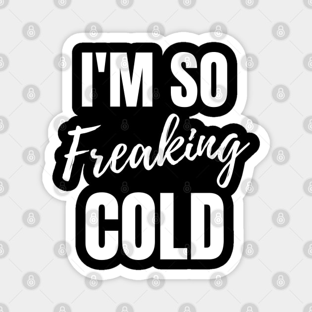 I'm So Freaking Cold Magnet by Tshirtiz