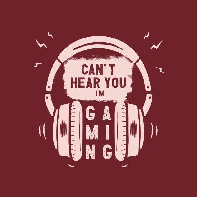 Can't Hear You I am Gaming Funny Gamer Gift Headset by Chichid_Clothes