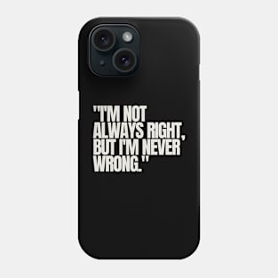 "I'm not always right, but I'm never wrong." Sarcastic Quote Phone Case