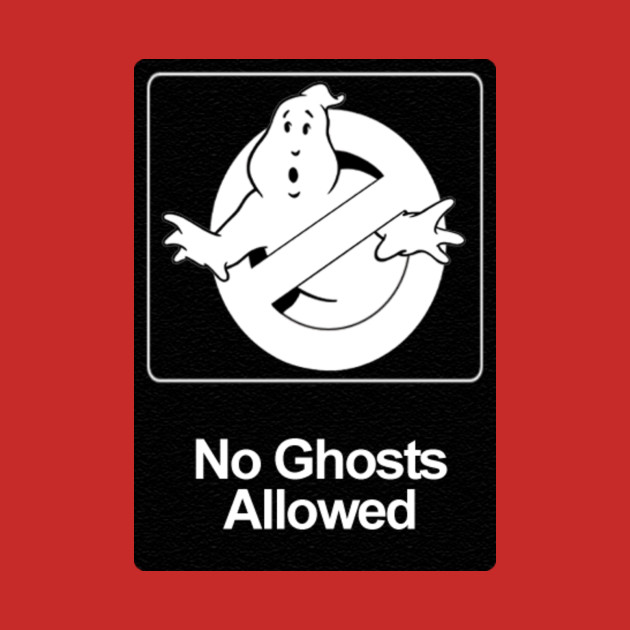 No Ghosts Allowed Ghostbusters T Shirt Teepublic 1742