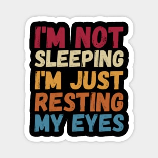 I'm Not Sleeping I'm Just Resting My Eyes Magnet