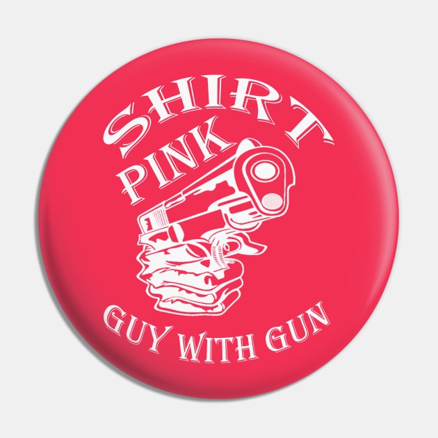 Pink Shirt Guy with Gun Pin by ebiach