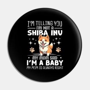 I'm telling you I'm not a shiba inu my mom said I'm a baby and my mom is always right Pin