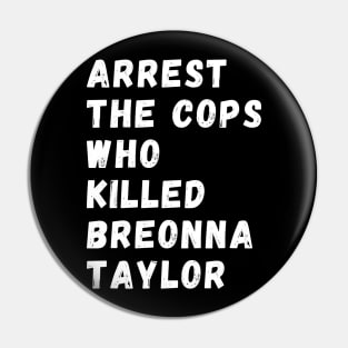 Arrest The Cops Who Killed Breonna Taylor Pin