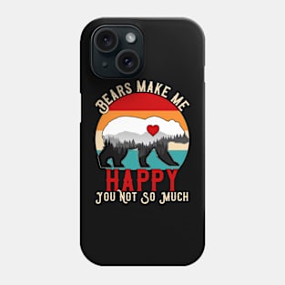 Bears Make Me Happy You Not So Much Phone Case